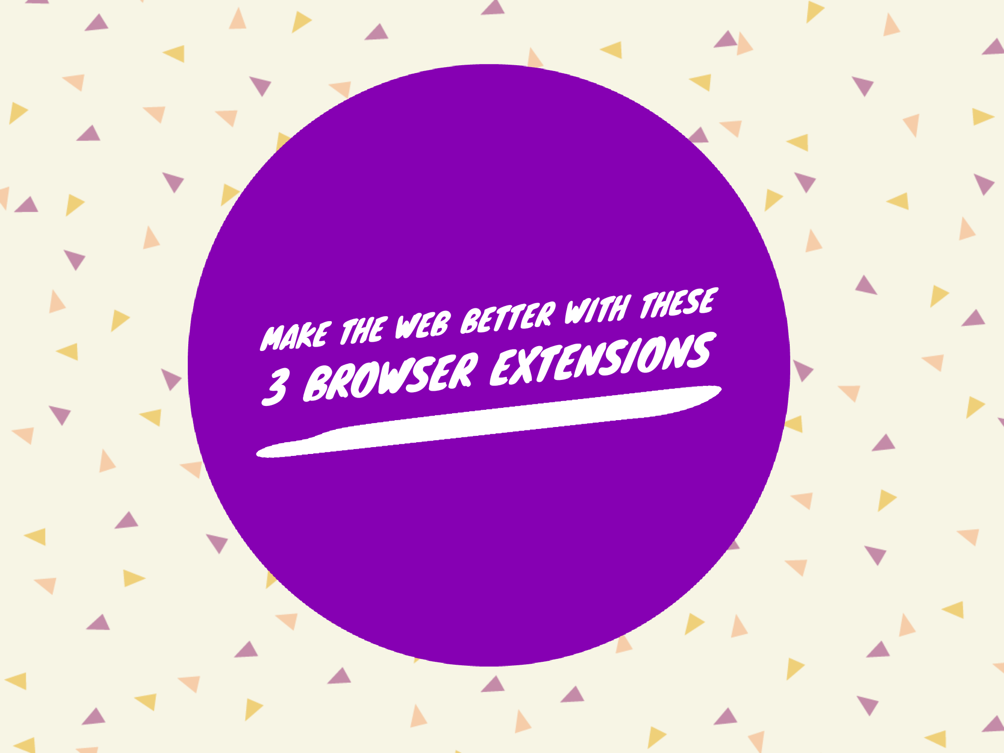 Make the Web Better with These 3 Browser Extensions